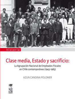 Azun Candina Polomer Clase media, Estado y sacrificio: La agrupación de Empleados Fiscales en Chile Contemporáneo (1943-1983)