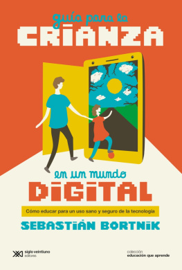 Sebastián Bortnik Guía para la crianza en un mundo digital: Cómo educar para un uso sano y seguro de la tecnología