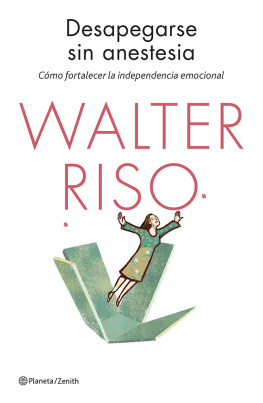 Walter Riso Desapegarse sin anestesia: Cómo fortalecer la independencia emocional