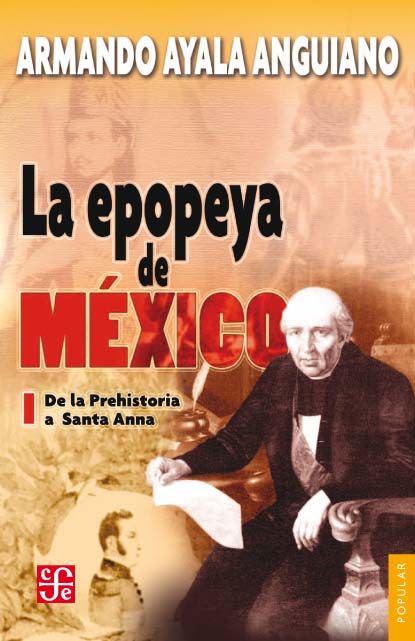 La epopeya de México I De la Prehistoria a Santa Anna Armando Ayala Anguiano - photo 1