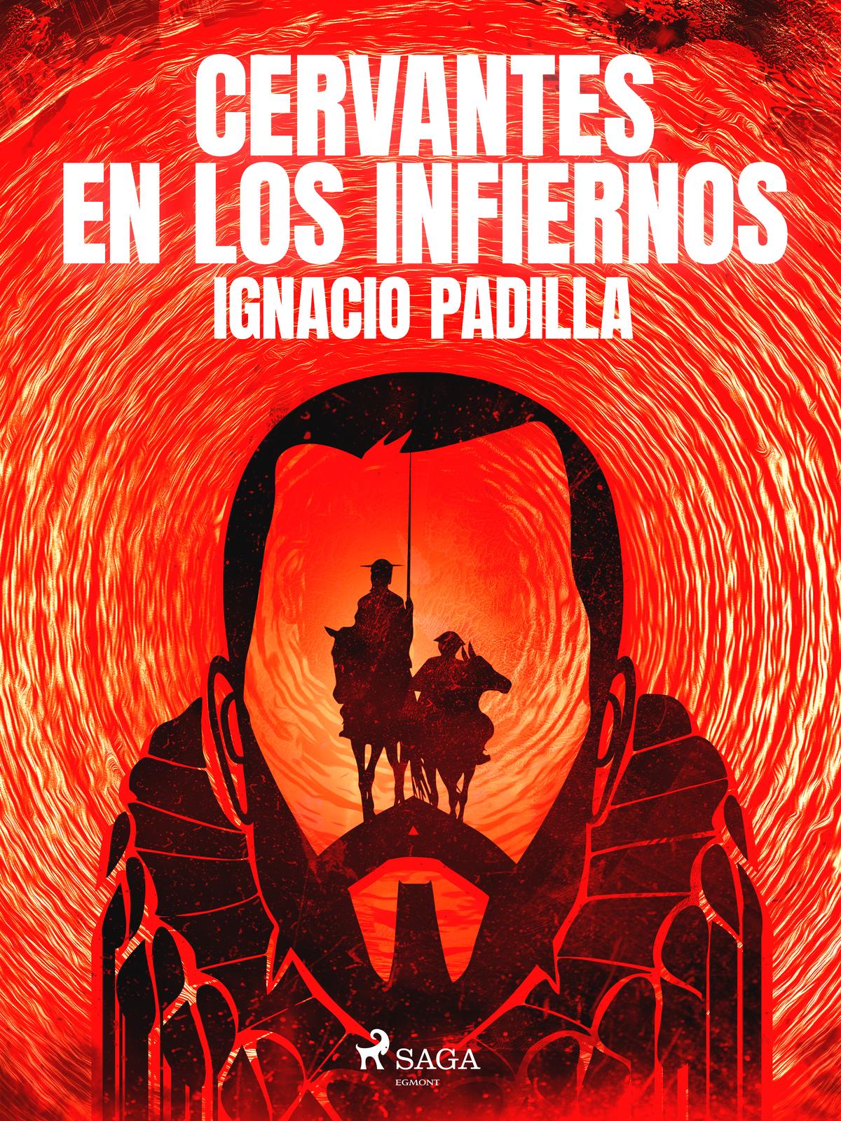 Cervantes en los infiernos Copyright 2011 2022 Ignacio Padilla and SAGA - photo 1