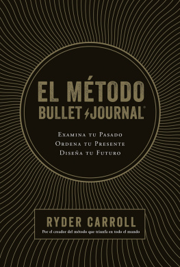 Ryder Carroll El método Bullet Journal: Examina tu pasado. Ordena tu presente. Diseña tu futuro