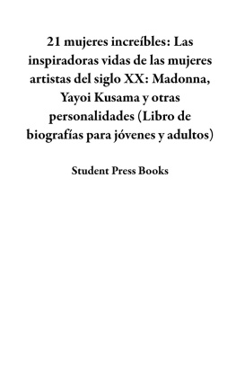 Student Press Books - 21 mujeres increíbles: Las inspiradoras vidas de las mujeres artistas del siglo XX: Madonna, Yayoi Kusama y otras personalidades