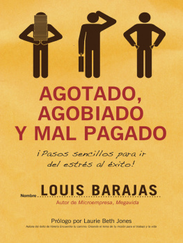 Louis Barajas - Agotado, agobiado y mal pagado: ¡Pasos sencillos para ir del estrés al éxito!