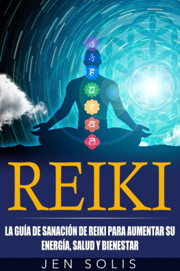 Jen Solis Reiki: la guía de sanación de Reiki para aumentar su energía, salud y bienestar