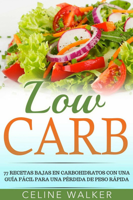 Celine Walker Low Carb: 77 recetas bajas en carbohidratos con una guía fácil para una pérdida de peso rápida