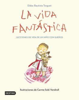 Didac Bautista - La vida fantástica. Lecciones de vida de un niño con sueños: Ilustraciones de Carme Solé Vendrell