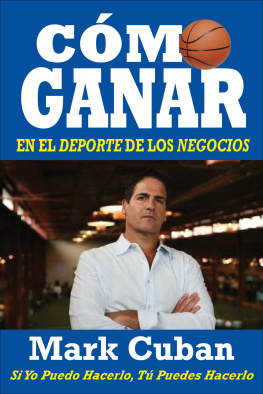 Mark Cuban - Cómo Ganar en el Deporte de los Negocios: Si Yo Puedo Hacerlo, Tú Puedes Hacerlo