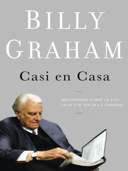 Billy Graham Casi en casa: Reflexiones sobre la vida, la fe y el fin de la carrera