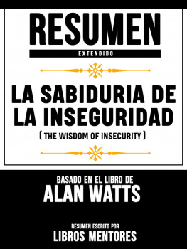 Libros Mentores Resumen Extendido: La Sabiduria De La Inseguridad (The Wisdom Of Insecurity)--Basado En El Libro De Alan Watts
