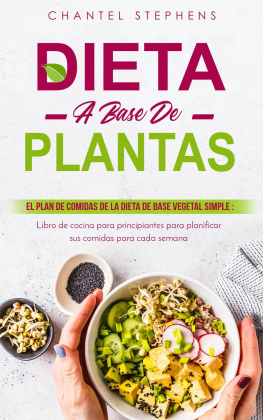 Chantel Stephens Dieta a Base de Plantas: El plan de comidas de la dieta de base vegetal simple: Libro de cocina para principiantes para planificar sus comidas para cada semana