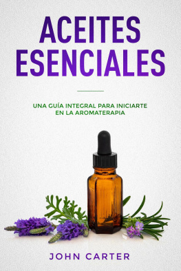 John Carter ACEITES ESENCIALES: Una Guía Integral para Iniciarte en la Aromaterapia (Essential Oils Spanish Version)