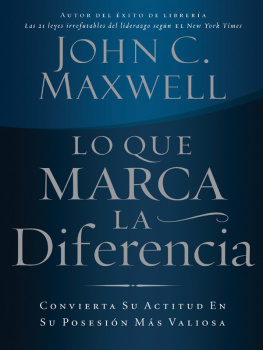 John C. Maxwell Lo que marca la diferencia: Convierta su actitud en su posesión más valiosa