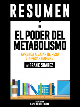 Sapiens Editorial Resumen De El Poder Del Metabolismo: Aprenda A Bajar De Peso Sin Pasar Hambre--De Frank Suarez