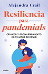 Alejandra Crail Resiliencia para pandemials: Crianza y acompañamiento en tiempos de Covid