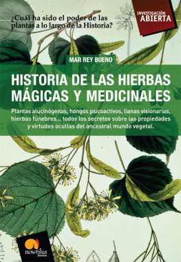 Mar Rey Bueno - Historia de las Hierbas Mágicas y Medicinales: Plantas alucinógenas, hongos psicoactivos, lianas visionarias, hierbas fúnebres