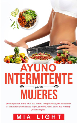 Mia Light - Ayuno intermitente para mujeres: Quemar grasa en menos de 30 días con una seria pérdida de peso permanente de una manera científica muy simple, saludable y fácil, comer más comida y perder más peso