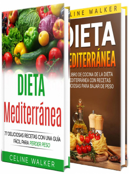 Celine Walker - Dieta Mediterránea: 77 deliciosas recetas con una guía fácil para perder peso