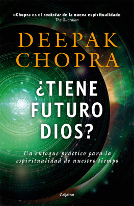 Deepak Chopra ¿Tiene futuro Dios?: Un enfoque práctico para la espiritualidad de nuestro tiempo