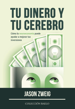 Jason Zweig Tu Dinero y tu Cerebro: Cómo la neuroeconomía puede ayudar a mejorar tus inversiones (Spanish Edition)