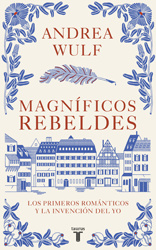 Andrea Wulf - Magníficos rebeldes: los primeros románticos y la invención del yo