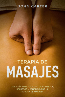 John Carter - TERAPIA DE MASAJES: Una Guía Integral con los Consejos, Secretos y Beneficios de la Terapia de Masajes (Massage Therapy Spanish Version)