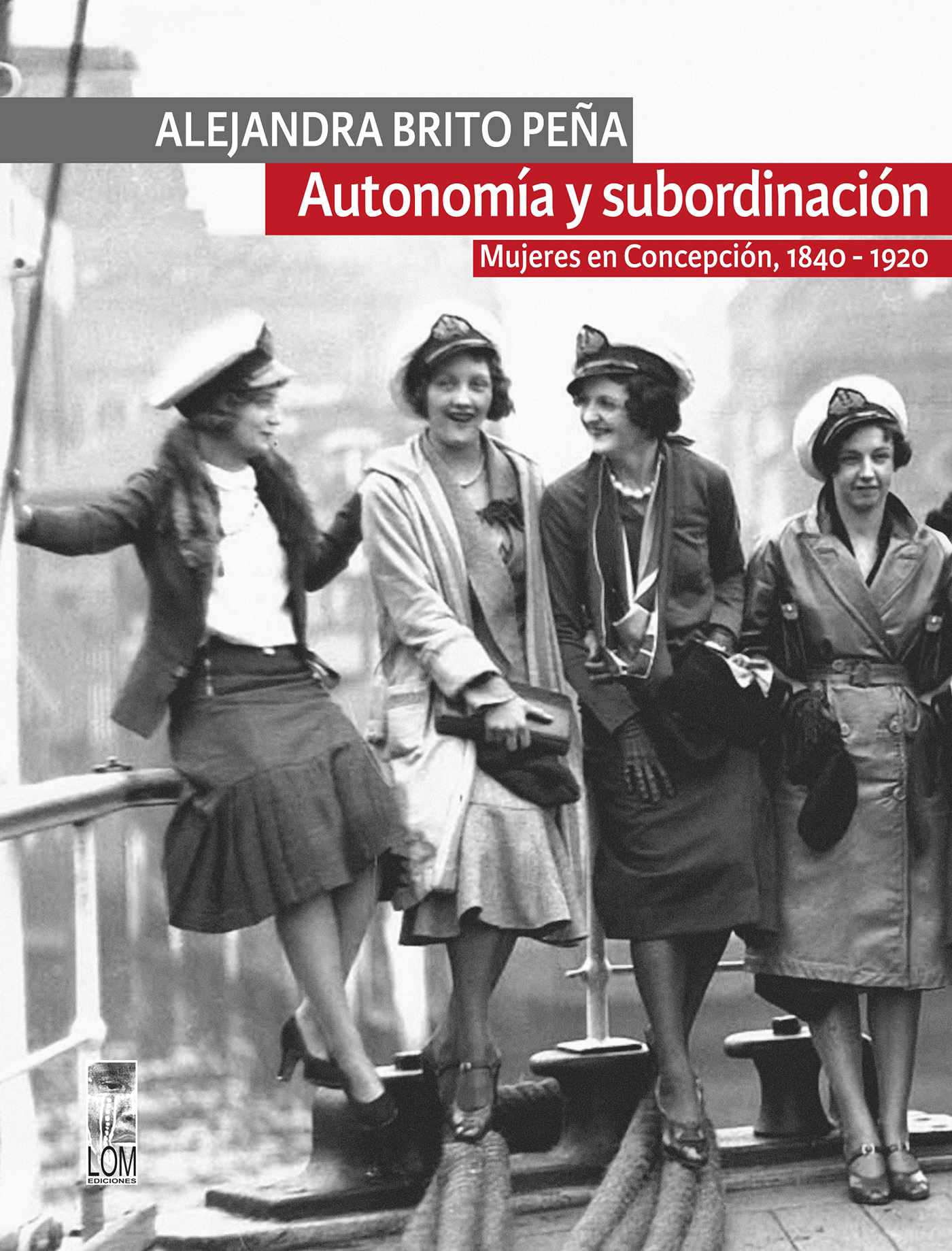 Alejandra Brito Peña Autonomía y subordinación Mujeres en Concepción 1840 - - photo 1