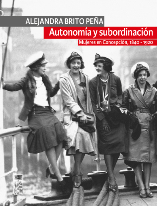 Alejandra Brito Peña Autonomía y subordinación Mujeres en Concepción 1840 - - photo 2