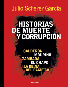 Julio Scherer García - Historias de muerte y corrupción: Calderón, Mouriño, Zambada, El Chapo, La reina del Pacífico