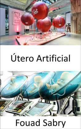 Fouad Sabry - Útero Artificial: La era del útero artificial está al borde y el mundo de la matriz comenzó