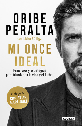 Oribe Peralta Mi once ideal: Principios y estrategias para triunfar en la vida y el futbol