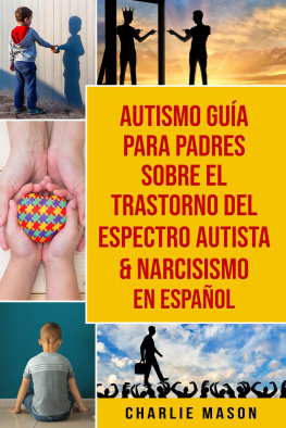 Charlie Mason - Autismo Guía Para Padres Sobre El Trastorno Del Espectro Autista & Narcisismo En Español