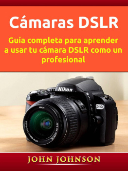John Johnson Cámaras DSLR: Guía completa para aprender a usar tu cámara DSLR como un profesional