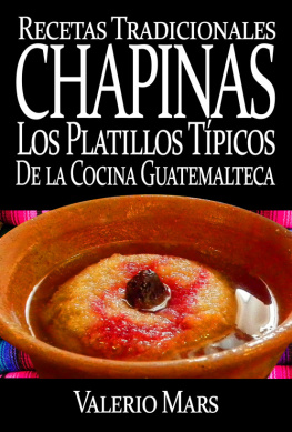 Valerio Mars - Recetas Tradicionales Chapinas los Platillos Típicos de la Cocina Guatemalteca