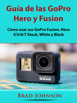 Hiddenstuff Entertainment Guía de las GoPro Hero y Fusion: Cómo usar sus GoPro Fusion, Hero 4/5/6/7 Stock, White y Black