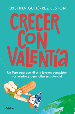 Cristina Gutiérrez - Crecer con valentía: Un libro para que tus hijos conquisten sus miedos y desarrollen su potencial