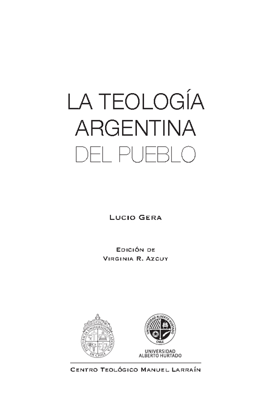 La teología argentina del pueblo Lucio Gera Edición de Virginia R Azcuy - photo 2