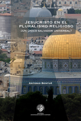 Antonio Bentué - Jesucristo en el pluralismo religioso: ¿Un único salvador universal?