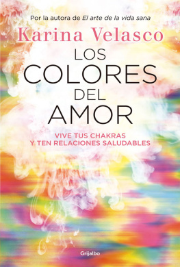 Karina Velasco - Los colores del amor: Vive tus chakras y ten relaciones saludables
