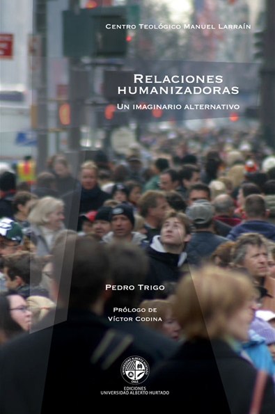 Relaciones humanizadoras Un imaginario alternativo Pedro Trigo Ediciones - photo 1