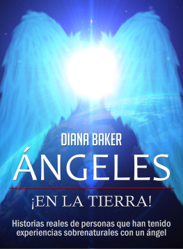 Diana Baker - Ángeles En La Tierra: Historias reales de personas que han tenido experiencias sobrenaturales con un ángel