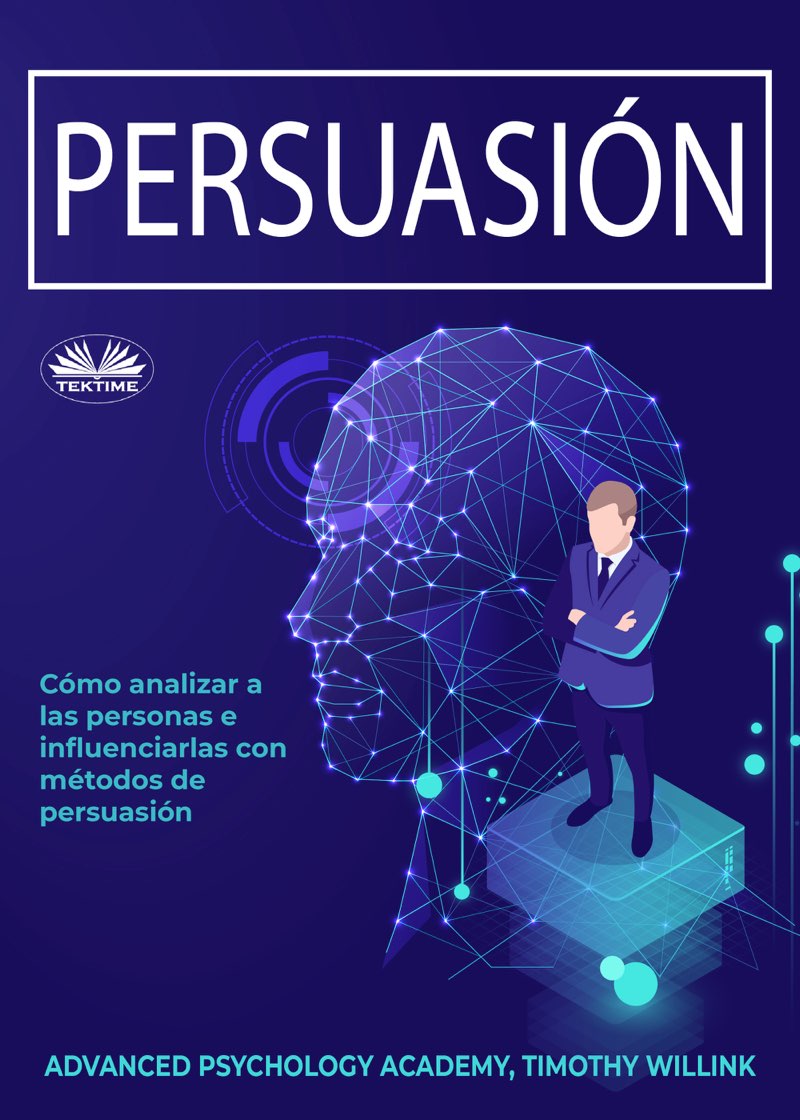 Persuasión Cómo analizar a las personas e influenciarlas con métodos de - photo 1