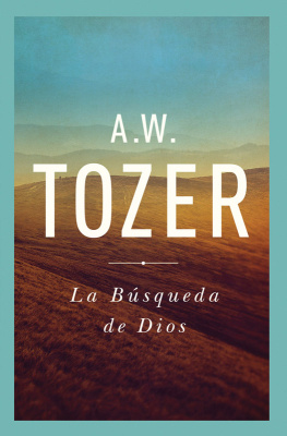 A. W. Tozer La Búsqueda De Dios: Un Clásico Libro Devocional