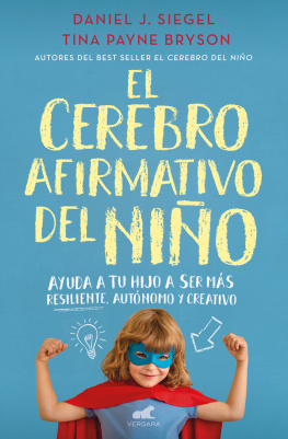 Daniel J. Siegel El cerebro afirmativo del niño: Ayuda a tu hijo a ser más resiliente, autónomo y creativo.