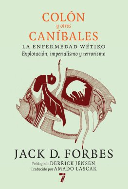 Jack D. Forbes - Colón y otros caníbales: La enfermedad wétiko: Explotación, imperialismo y terrorismo
