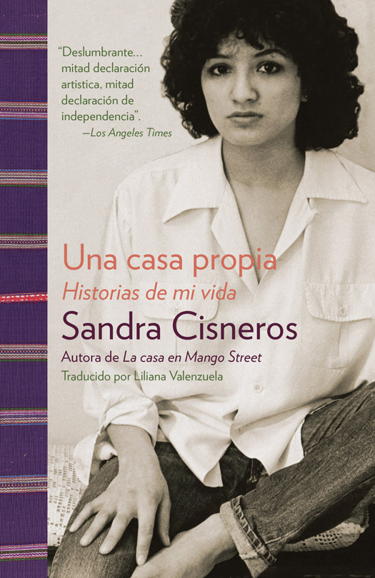 Elogios para Sandra Cisneros y Una casa propia Un talento feroz Nadie escribe - photo 1