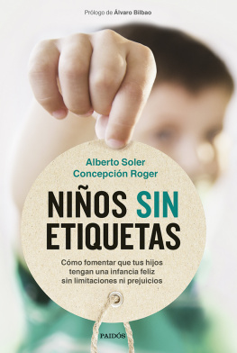 Alberto Soler Sarrió - Niños sin etiquetas: Cómo fomentar que tus hijos tengan una infancia feliz sin limitaciones ni prejuicios