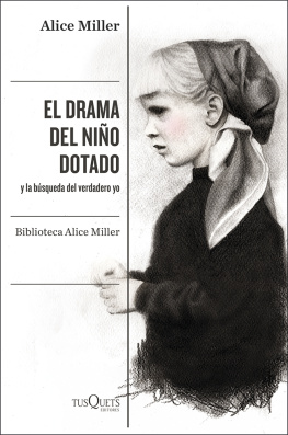 Alice Miller El drama del niño dotado: y la búsqueda del verdadero yo. Edición ampliada y revisada