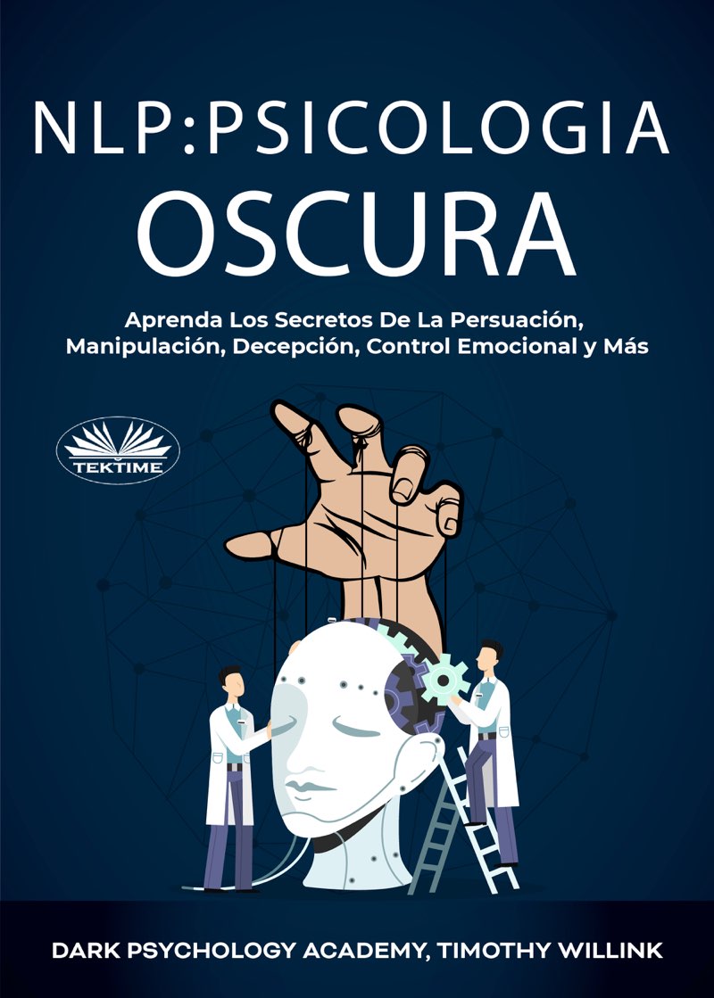 NLP Psicología Oscura Aprenda Los Secretos De La Persuación Manipulación - photo 1