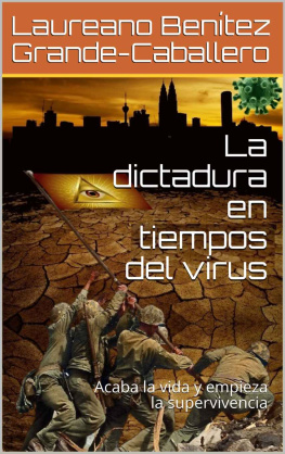 Laureano Benítez Grande-Caballero - La Dictadura en Tiempos Del Virus: Acaba La Vida Y Empieza La Supervivencia